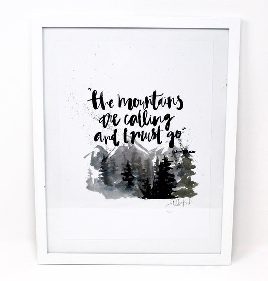 The Mountains Are Calling, and I Must Go- Art Print, 8x10, Inspirational Quote, John Muir, Wall Art