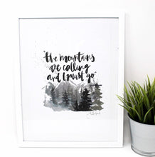 Load image into Gallery viewer, The Mountains Are Calling, and I Must Go- Art Print, 8x10, Inspirational Quote, John Muir, Wall Art