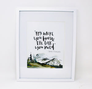 The Less You Need- 8X10 Art Print, Mountains, Home Decor